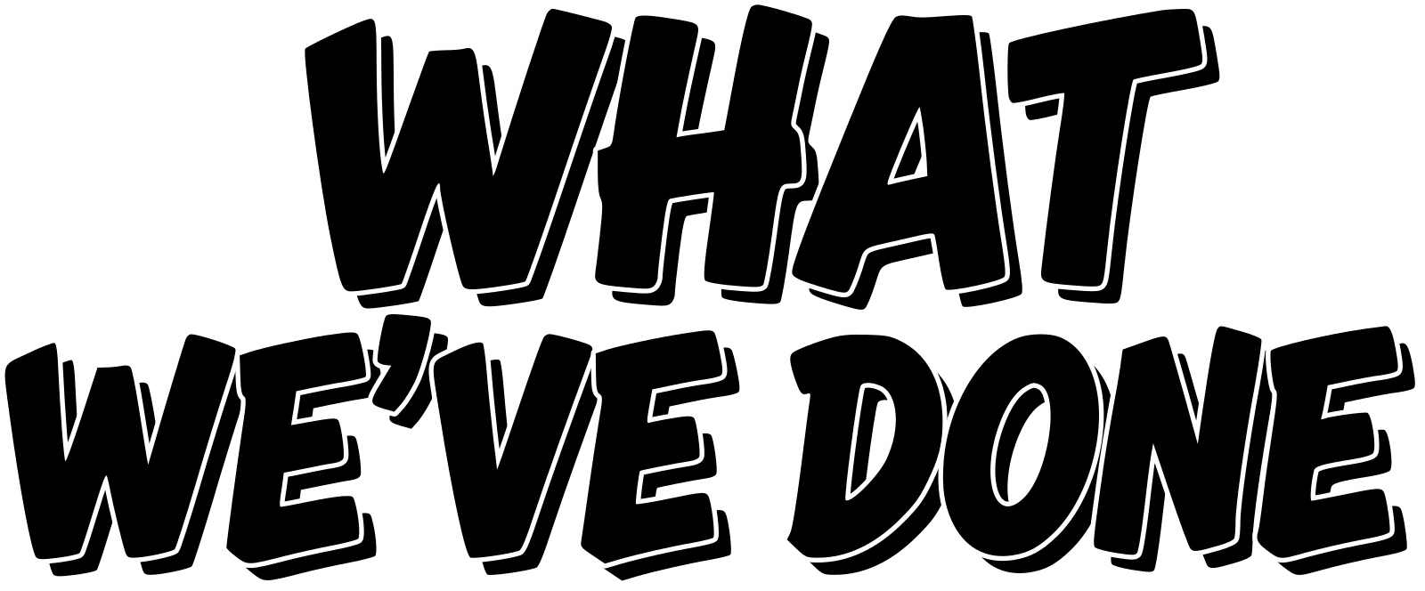 WHAT WE'VE DONE
